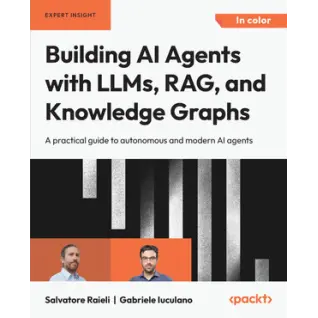 Building AI Agents with LLMs, RAG, and Knowledge Graphs. Salvatore Raieli, Gabriele Iuculano