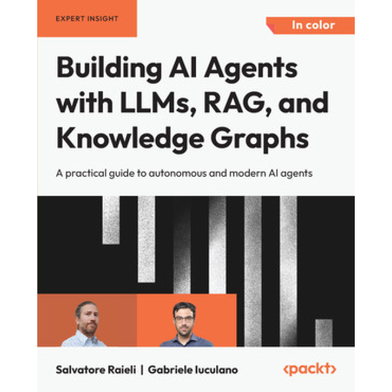 Building AI Agents with LLMs, RAG, and Knowledge Graphs. Salvatore Raieli, Gabriele Iuculano