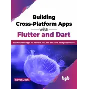  Building Cross-Platform Apps with Flutter and Dart: Build scalable apps for Android, iOS, and web from a single codebase (English Edition) 1st Edition, Kindle Edition 