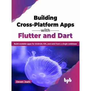  Building Cross-Platform Apps with Flutter and Dart: Build scalable apps for Android, iOS, and web from a single codebase (English Edition) 1st Edition, Kindle Edition 