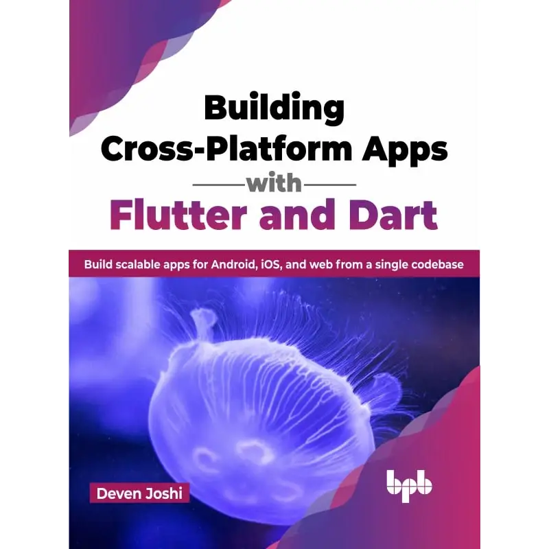  Building Cross-Platform Apps with Flutter and Dart: Build scalable apps for Android, iOS, and web from a single codebase (English Edition) 1st Edition, Kindle Edition 