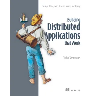  Building Distributed Applications that Work. Design, debug, test, observe, secure, and deploy. Fiodar Sazanavets