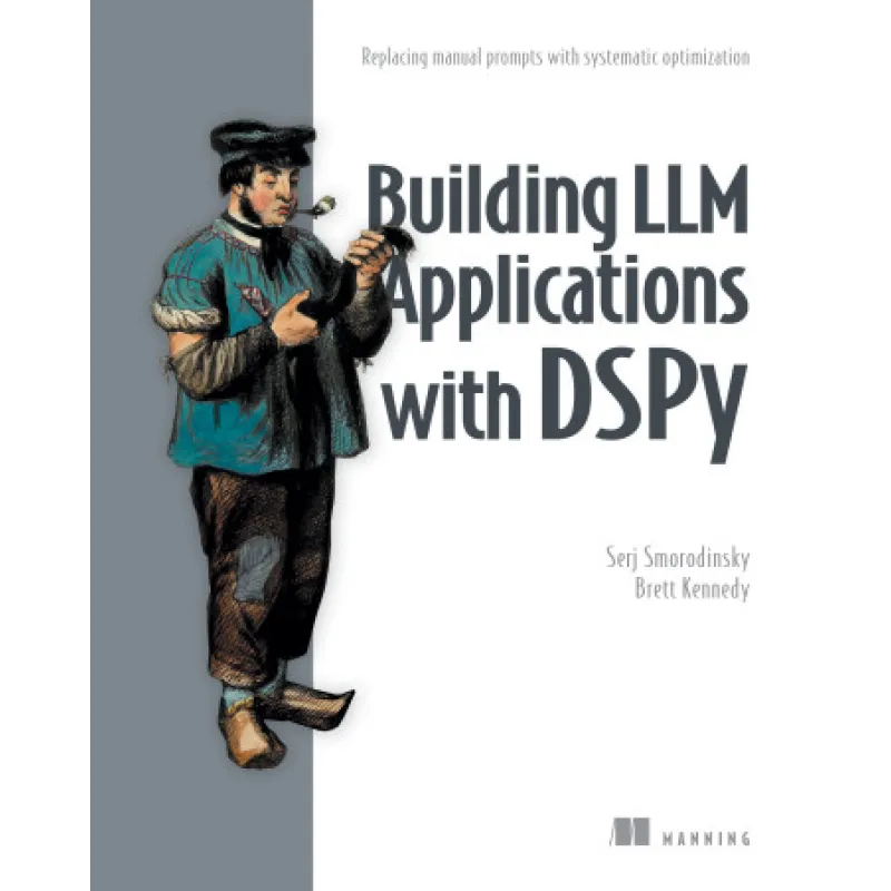 Building LLM Applications with DSPy. Replacing manual prompts with systematic optimization. Serj Smorodinsky, Brett Kennedy