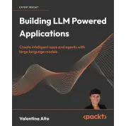 Building LLM Powered Applications: Create intelligent apps and agents with large language models.  Valentina Alto