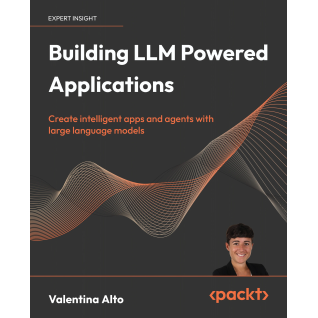 Building LLM Powered Applications: Create intelligent apps and agents with large language models.  Valentina Alto Building LLM Powered Applications: Create intelligent apps and agents with large language models.  Valentina Alto