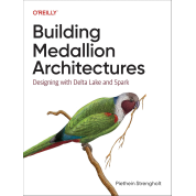 Building Medallion Architectures: Designing with Delta Lake and Spark.1st Edition. Piethein Strengholt