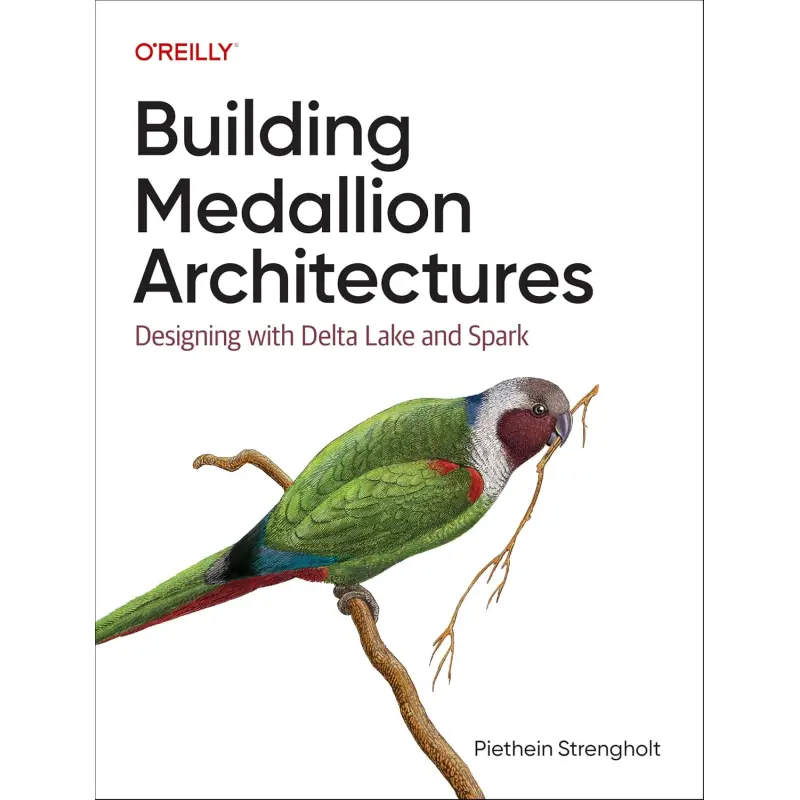 Building Medallion Architectures: Designing with Delta Lake and Spark.1st Edition. Piethein Strengholt