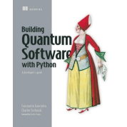 Building Quantum Software in Python: A developer's guide. Constantin Gonciulea, Charlee Stefanski