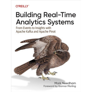 Building Real-Time Analytics Systems: From Events to Insights with Apache Kafka and Apache Pinot 1st Edition. Mark Needham Building Real-Time Analytics Systems: From Events to Insights with Apache Kafka and Apache Pinot 1st Edition. Mark Needham