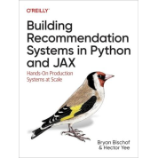 Building Recommendation Systems in Python and JAX: Hands-On Production Systems at Scale. 1st Edition.Bryan Bischof Ph.D, Hector Yee
