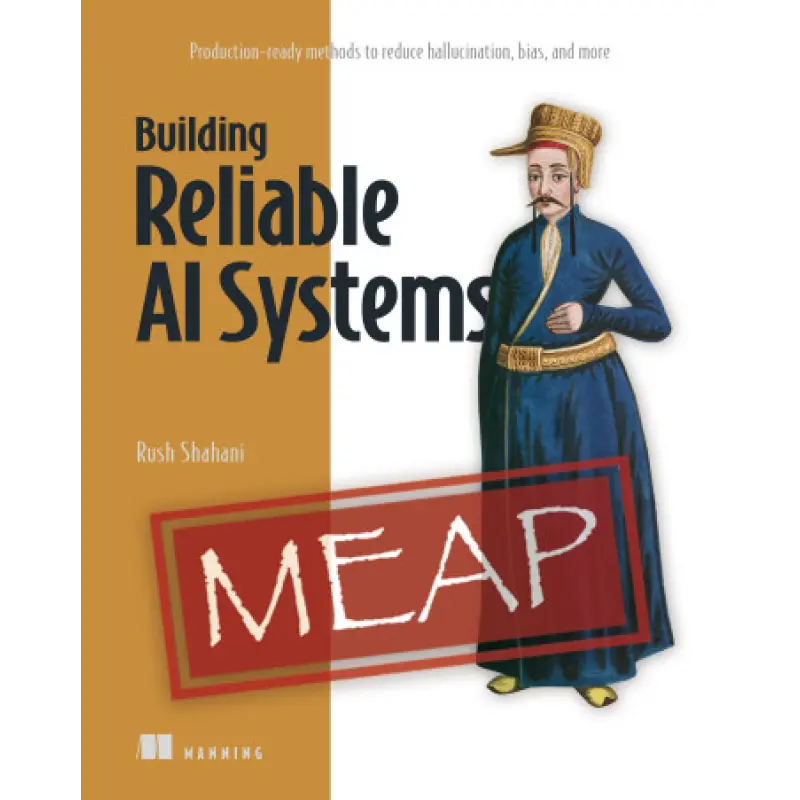 Building Reliable AI Systems. Rush Shahani