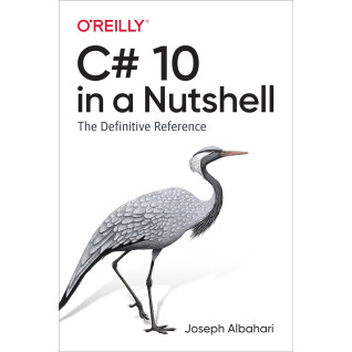 C# 10 in a Nutshell: The Definitive Reference, Joseph Albahari C# 10 in a Nutshell: The Definitive Reference, Joseph Albahari
