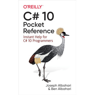 C# 10 Pocket Reference: Instant Help for C# 10 Programmers, Joseph Albahari, Ben Albahari C# 10 Pocket Reference: Instant Help for C# 10 Programmers, Joseph Albahari, Ben Albahari