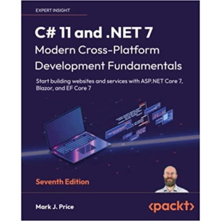 C# 11 and .NET 7 – Modern Cross-Platform Development Fundamentals. Mark J. Price 7th Edition C# 11 and .NET 7 – Modern Cross-Platform Development Fundamentals. Mark J. Price 7th Edition