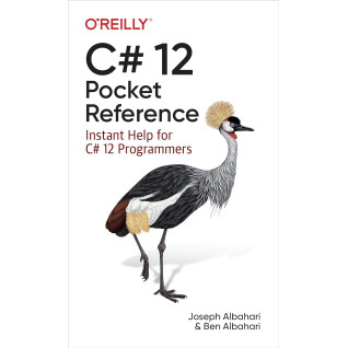 C# 12 Pocket Reference: Instant Help for C# 12 Programmers. Joseph Albahari, Ben Albahari C# 12 Pocket Reference: Instant Help for C# 12 Programmers. Joseph Albahari, Ben Albahari