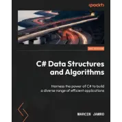 C# Data Structures and Algorithms: Harness the power of C# to build a diverse range of efficient applications (2nd Edition). Marcin Jamro