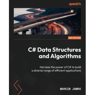 C# Data Structures and Algorithms: Harness the power of C# to build a diverse range of efficient applications (2nd Edition). Marcin Jamro