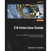 C# Interview Guide: Boost your confidence with answers to hundreds of secret interview questions. Konstantin Semenenko