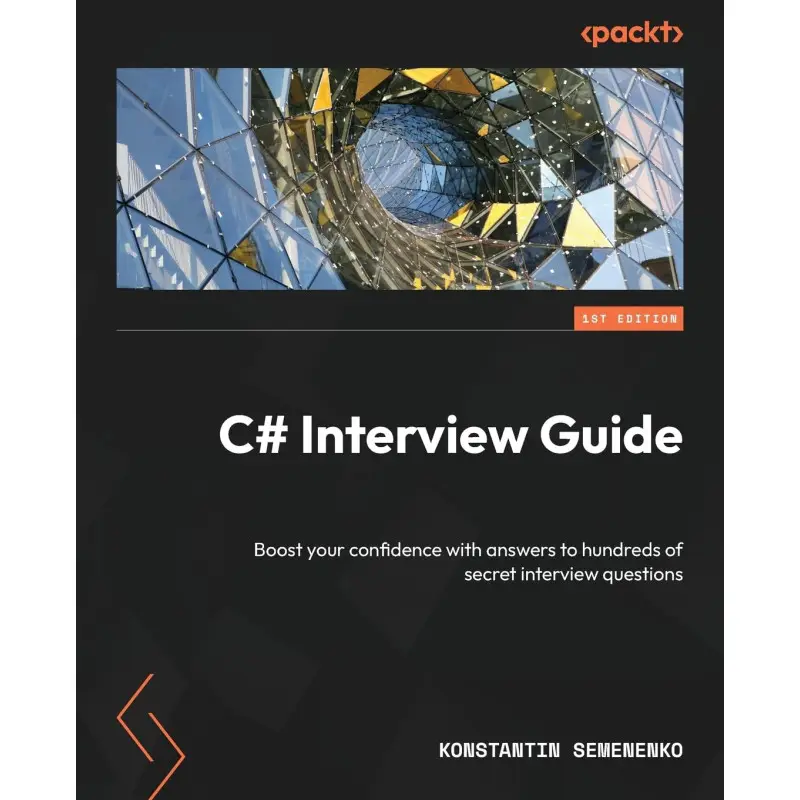 C# Interview Guide: Boost your confidence with answers to hundreds of secret interview questions. Konstantin Semenenko