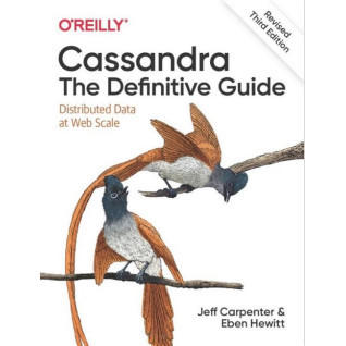 Cassandra: The Definitive Guide. Distributed Data at Web Scale. 3rd Edition. Eben Hewitt, Jeff Carpenter Cassandra: The Definitive Guide. Distributed Data at Web Scale. 3rd Edition. Eben Hewitt, Jeff Carpenter