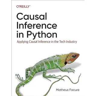Causal Inference in Python: Applying Causal Inference in the Tech Industry 1st Edition. Matheus Facure