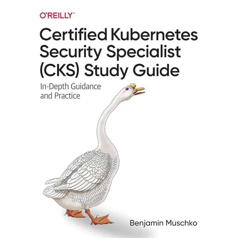 Certified Kubernetes Security Specialist (CKS) Study Guide: In-Depth Guidance and Practice. Benjamin Muschko