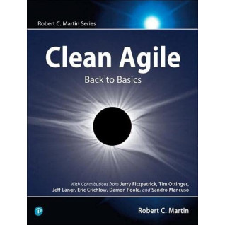 Clean Agile: Back to Basics (Robert C. Martin Series) 1st Edition Clean Agile: Back to Basics (Robert C. Martin Series) 1st Edition