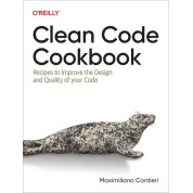 Clean Code Cookbook: Recipes to Improve the Design and Quality of your Code 1st Edition. Maximiliano Contieri