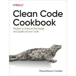 Clean Code Cookbook: Recipes to Improve the Design and Quality of your Code 1st Edition. Maximiliano Contieri Clean Code Cookbook: Recipes to Improve the Design and Quality of your Code 1st Edition. Maximiliano Contieri