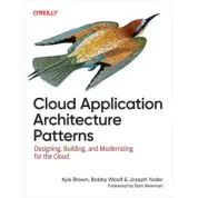 Cloud Application Architecture Patterns. Kyle Brown, Bobby Woolf, Joseph Yoder