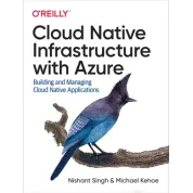 Cloud Native Infrastructure with Azure. Nishant Singh, Michael Kehoe