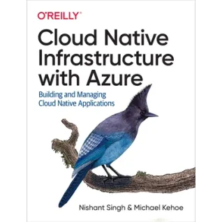 Cloud Native Infrastructure with Azure. Nishant Singh, Michael Kehoe