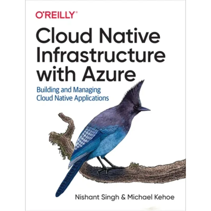 Cloud Native Infrastructure with Azure. Nishant Singh, Michael Kehoe