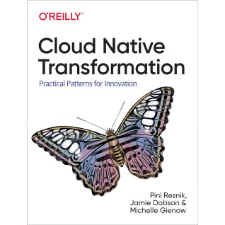 Cloud Native Transformation by Pini Reznik, Jamie Dobson, Michelle Gienow Cloud Native Transformation by Pini Reznik, Jamie Dobson, Michelle Gienow