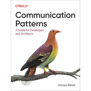 Communication Patterns: A Guide for Developers and Architects. Jacqui Read Communication Patterns: A Guide for Developers and Architects. Jacqui Read