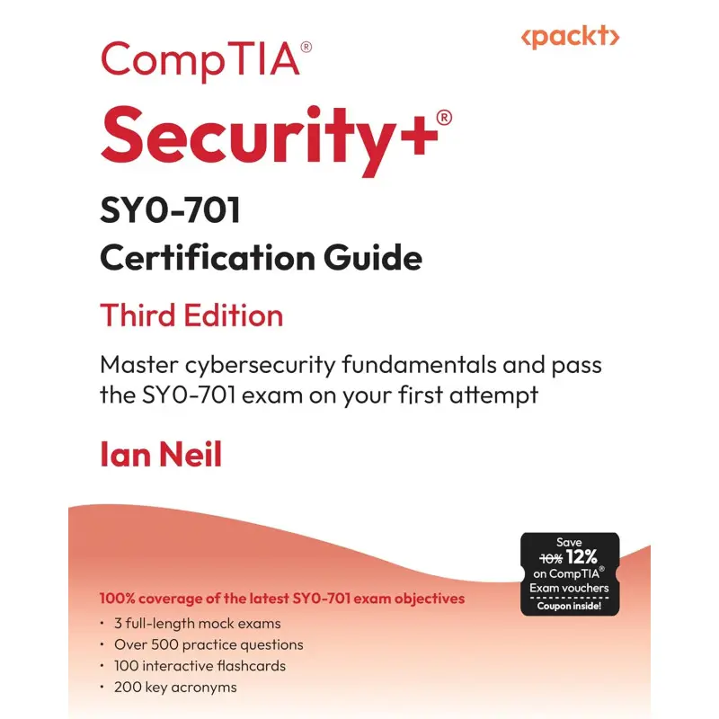 CompTIA Security+ SY0-701 Certification Guide: Master cybersecurity fundamentals and pass the SY0-701 exam on your first attempt; 3rd Edition. Ian Neil 