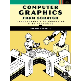 Computer Graphics from Scratch: A Programmer's Introduction to 3D Rendering, Gabriel Gambetta