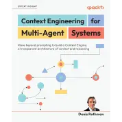  Context Engineering for Multi-Agent Systems: Move beyond prompting to build a Context Engine, a transparent architecture of context and reasoning 