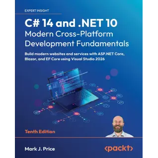 C# 14 and .NET 10 – Modern Cross-Platform Development Fundamentals: Build modern websites and services with ASP.NET Core, Blazor, and EF Core using Visual Studio 2026 