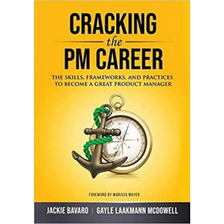 Cracking the PM Career: The Skills, Frameworks, and Practices to Become a Great Product Manager