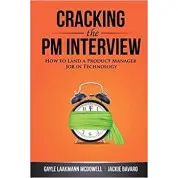 Cracking the PM Interview: How to Land a Product Manager Job in Technology (Cracking the Interview & Career)