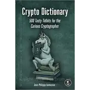 Crypto Dictionary: 500 Tasty Tidbits for the Curious Cryptographer. Jean-Philippe Aumasson
