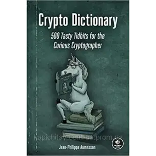 Crypto Dictionary: 500 Tasty Tidbits for the Curious Cryptographer. Jean-Philippe Aumasson