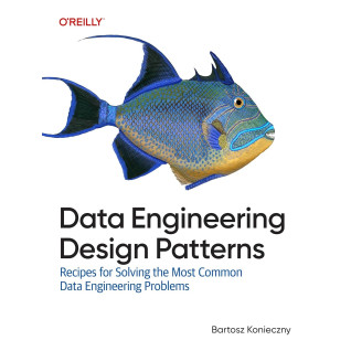 Data Engineering Design Patterns: Recipes for Solving the Most Common Data Engineering Problems. Bartosz Konieczny Data Engineering Design Patterns: Recipes for Solving the Most Common Data Engineering Problems. Bartosz Konieczny