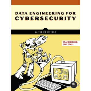 Data Engineering for Cybersecurity. James Bonifield Data Engineering for Cybersecurity. James Bonifield
