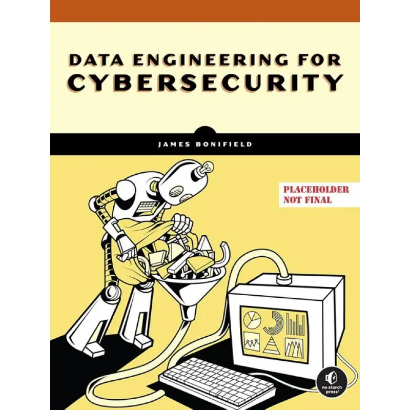 Data Engineering for Cybersecurity. James Bonifield