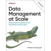 Data Management at Scale: Modern Data Architecture with Data Mesh and Data Fabric. 2-nd Edition. Piethein Strengholt