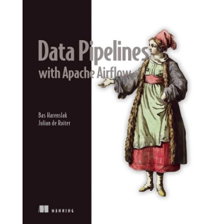 Data Pipelines with Apache Airflow. Bas Harenslak, Julian de Ruiter
