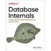 Database Internals: A Deep Dive into How Distributed Data Systems Work 1st Edition. Alex Petrov