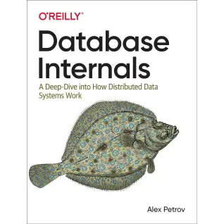 Database Internals: A Deep Dive into How Distributed Data Systems Work 1st Edition. Alex Petrov